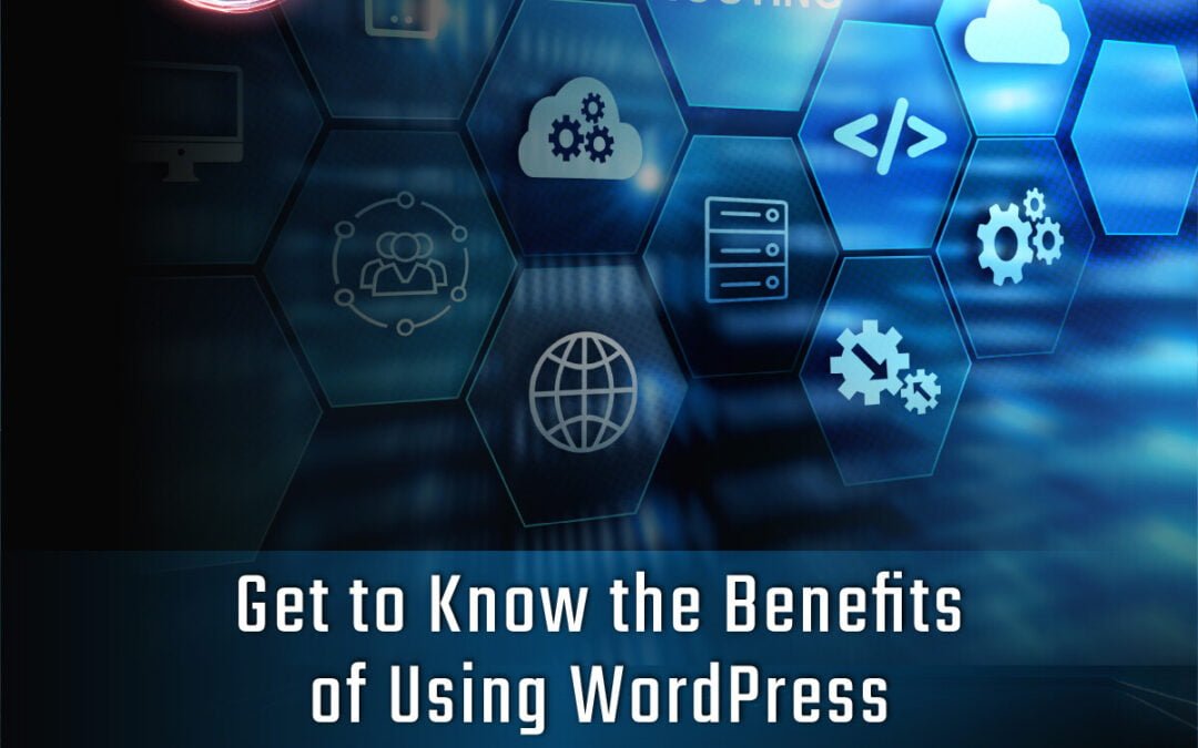 Get to Know the Benefits of Using WordPress