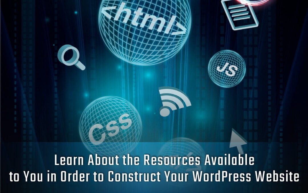 Learn About the Resources Available to You in Order to Construct Your WordPress Website