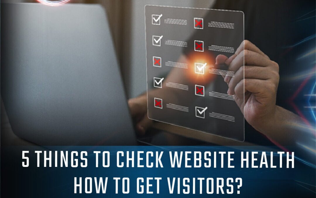 5 Things to Check Website Health & How to Get Visitors