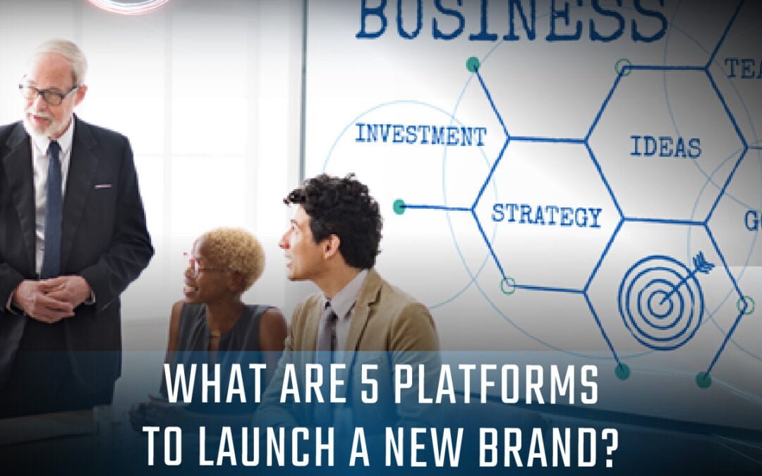5 Platforms to Launch a New Brand Successfully